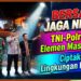 Bersama Jaga Negeri, TNI-Polri dan Elemen Masyarakat Ciptakan Lingkungan Kondusif