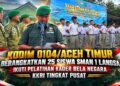 “Kodim 0104/Aceh Timur Berangkatkan 25 Siswa SMAN 1 Langsa Ikuti Pelatihan Kader Bela Negara KKRI Tingkat Pusat”